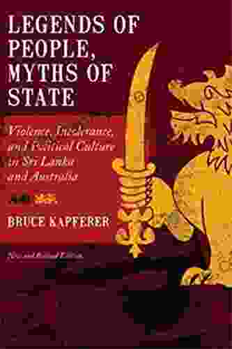 Legends Of People Myths Of State: Violence Intolerance And Political Culture In Sri Lanka And Australia (Smithsonian In Ethnographic Inquiry)