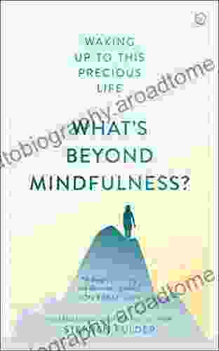 What S Beyond Mindfulness?: Waking Up To This Precious Life