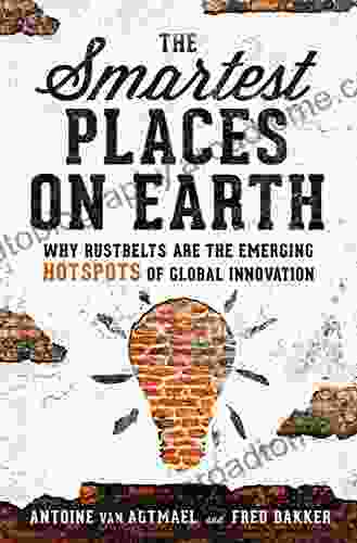 The Smartest Places On Earth: Why Rustbelts Are The Emerging Hotspots Of Global Innovation