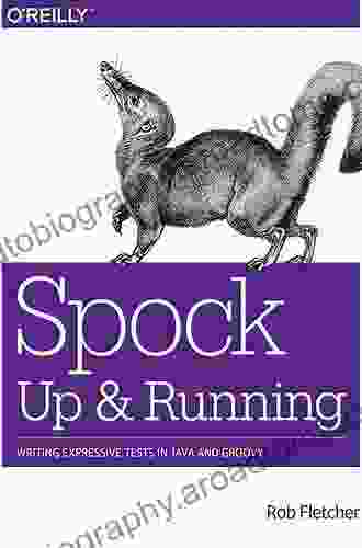 Spock: Up And Running: Writing Expressive Tests In Java And Groovy