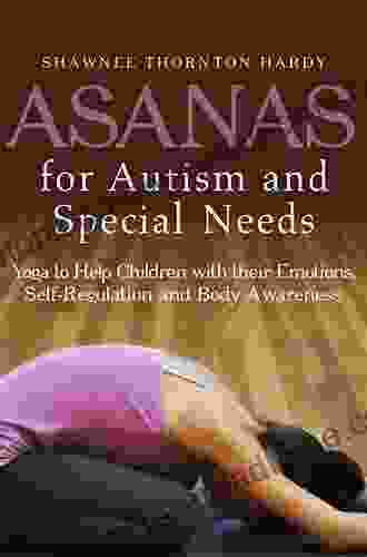 Asanas For Autism And Special Needs: Yoga To Help Children With Their Emotions Self Regulation And Body Awareness